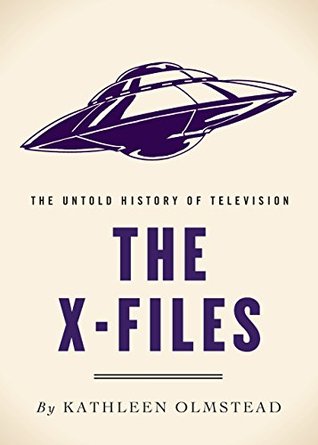 Full Download The X-Files: The Untold History of Television - Kathleen Olmstead file in PDF