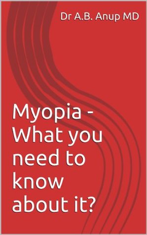 Full Download Myopia - What you need to know about it? (Dr. Anup Explains Series - For Patients) - A.B. Anup | ePub