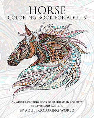 Download Horse Coloring Book For Adults (Printable Version): An Adult Coloring Book of 40 Horses in a Variety of Styles and Patterns (Animal Coloring Books for Adults 6) - Adult World file in PDF