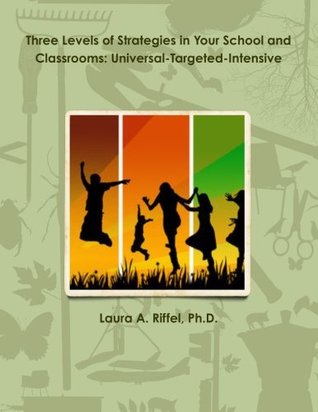 Download Three Levels of Strategies in Your School and Classrooms: Universal-Targeted-Intensive - Laura A. Riffel | PDF