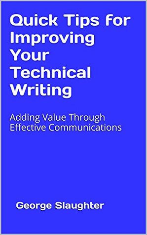 Read Online Quick Tips for Improving Your Technical Writing: Adding Value Through Effective Communications - George Slaughter file in PDF