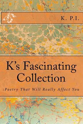 Read Online K's Fascinating Collection: : Poetry That Will Really Affect You - K. P.I. | ePub