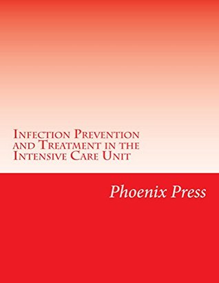 Download Infection Prevention and Treatment in the Intensive Care Unit - Phoenix Press | PDF