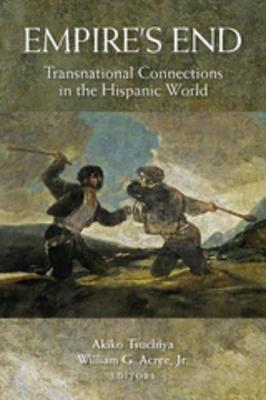 Download Empire's End: Transnational Connections in the Hispanic World - Akiko Tsuchiya file in ePub