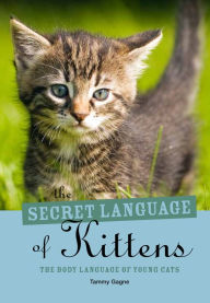 Full Download The Secret Language of Kittens: The Body Language of Young Cats - Tammy M. Gagne Proctor file in PDF