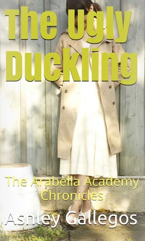 Download The Ugly Duckling: The Arabella Academy Chronicles (#2) - Ashley Gallegos | ePub