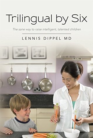 Read Trilingual by Six: The sane way to raise intelligent, talented children - Lennis Dippel file in ePub