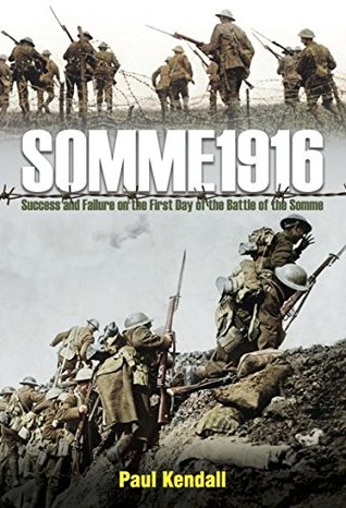 Read Somme 1916: Success and Failure on the first day of the Battle of the Somme - Paul Kendall | PDF