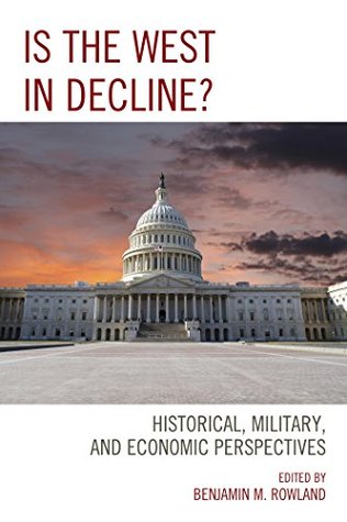 Download Is the West in Decline?: Historical, Military, and Economic Perspectives - Benjamin M Rowland | ePub