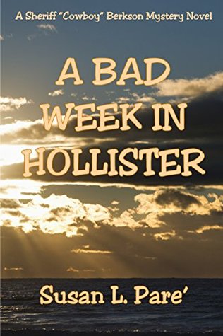 Read Online A Bad Week in Hollister: A Sheriff Cowboy Berkson Mystery Novel - Susan L Pare' | ePub