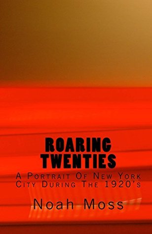 Download Roaring Twenties: A Portrait Of New York City During The 1920's - Noah Moss file in PDF