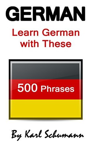 Read German: Learn German with These 500 Phrases (German Language, Speak German, Learning German, Germany Language, Austria Language, Learning German, Speaking German) - Karl Schumann file in PDF