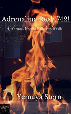 Full Download Adrenaline Rush 742!: A Woman's Wrestle With Her Worth - Yemaya Stern | PDF