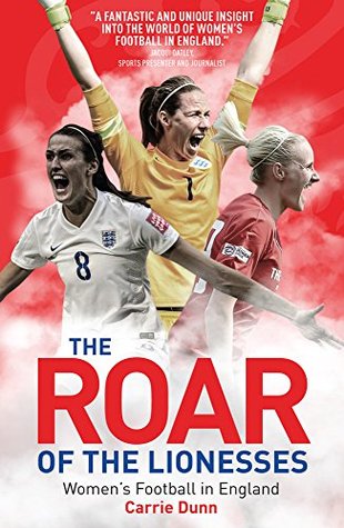 Download The Roar of the Lionesses: Women's Football in England - Carrie Dunn file in PDF