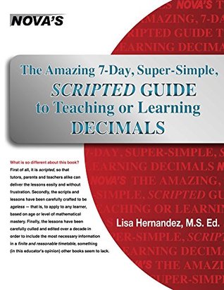 Read Online The Amazing 7-Day, Super-Simple, Scripted Guide to Teaching or Learning Decimals - Lisa Hernandez file in PDF