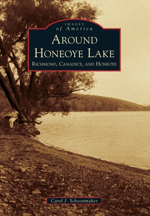 Full Download Around Honeoye Lake: Richmond, Canadice, and Honeoye - Carol J. Schoonmaker | PDF