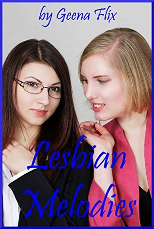 Read Lesbian Melodies (The Younger Woman’s Teacher/Student Experience): A Tale of Seduction and First Lesbian Sex - Geena Flix | PDF