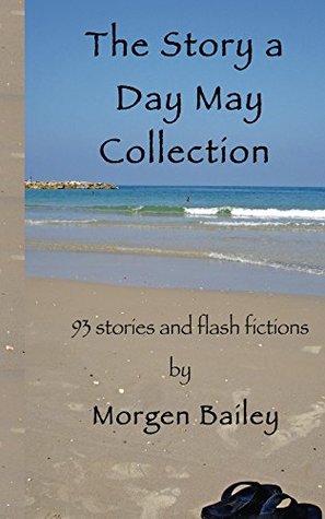 Read Online The Story A Day May Collection (Story A Day May Collections) - Morgen Bailey file in PDF