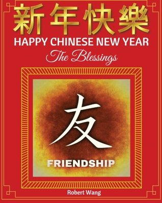 Full Download Happy Chinese New Year The Blessings: 38 Best Chinese Auspicious Words to Celebrate Joyous New Year Occasion with The Most Reviewed Favorable Volume 1 (New Releases Present Celebration) - Robert Wang | ePub