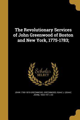 Download The Revolutionary Services of John Greenwood of Boston and New York, 1775-1783; - John Greenwood | PDF