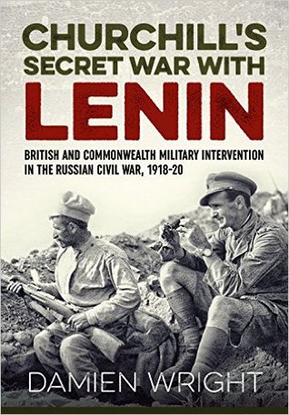 Read Churchill's Secret War With Lenin: British and Commonwealth Military Intervention in the Russian Civil War, 1918-20 - Damien Wright file in PDF