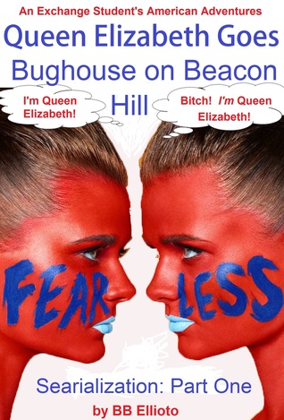 Full Download Queen Elizabeth Goes Bughouse on Beacon Hill Serialization: Part One - B.B. Ellioto | ePub