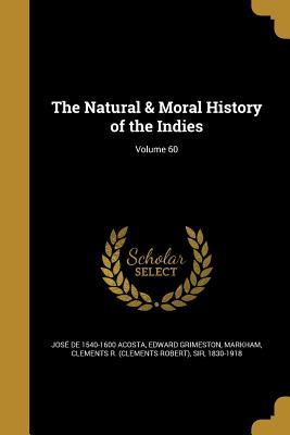 Read The Natural & Moral History of the Indies; Volume 60 - José de Acosta | PDF