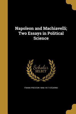Read Napoleon and Machiavelli; Two Essays in Political Science - Frank Preston 1846-1917 [From Stearns | PDF