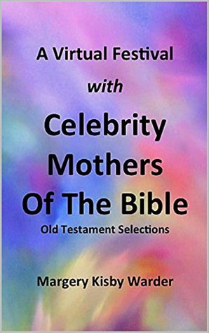 Full Download A Virtual Festival with Celebrity Women of the Bible: Old Testament Selections - Margery Kisby Warder file in ePub