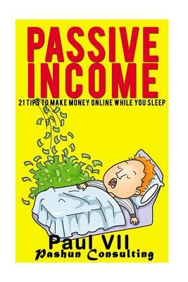 Read Online Passive Income: 21 Tips to Make Money Online While You Sleep - Paul VII file in ePub