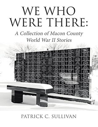Read Online We Who Were There: A Collection of Macon County World War II Stories - Patrick C Sullivan file in ePub