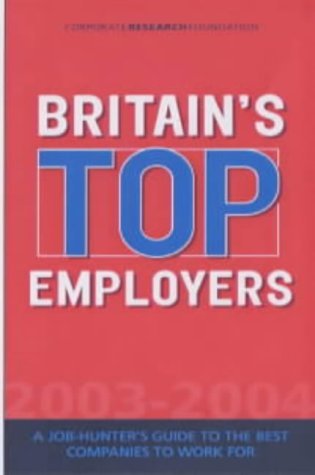 Full Download Britain's Top Employers: A Job Hunter's Guide to the Best Companies to Work for 2003-4 (Corporate Research Foundation) - Corporate Research Foundation file in ePub