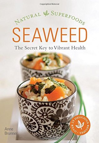 Read Seaweed: Natural Superfoods - The Secret Key to Vibrant Health - Anne Brunner | PDF