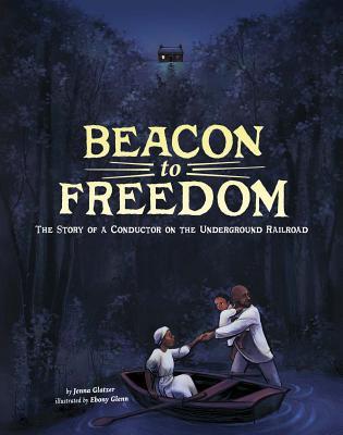Read Online Beacon to Freedom: The Story of a Conductor on the Underground Railroad - Jenna Glatzer | ePub