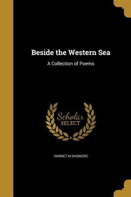 Download Beside the Western Sea: A Collection of Poems - Harriet M. Skidmore file in ePub