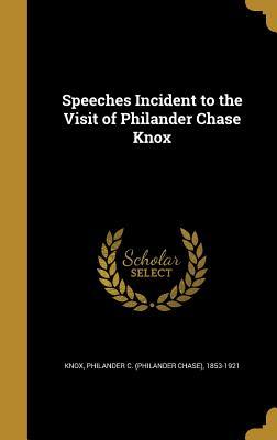 Download Speeches Incident to the Visit of Philander Chase Knox - Philander C. Knox file in ePub