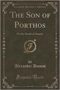 Read Online The Son of Porthos: Or the Death of Aramis (Classic Reprint) - Alexandre Dumas file in ePub
