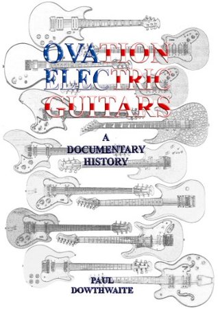 Read Ovation Electric Guitars.: A Documentary History - Paul Dowthwaite file in PDF