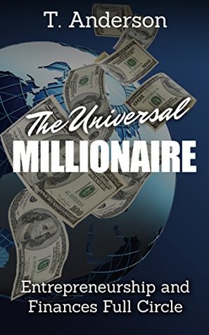 Download The Universal Millionaire: Entrepreneurship and Finances Full Circle - T. Anderson | ePub