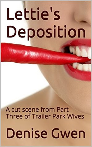 Read Lettie's Deposition: A cut scene from Part Three of Trailer Park Wives - Denise Gwen | ePub