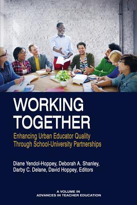 Read Online Working Together: Enhancing Urban Educator Quality Though School-University Partnerships - Diane Yendol-Hoppey | PDF