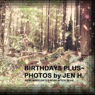 Full Download Birthdays Plus ~ Photos by Jen H.: Remember Dates Year After Year - Jennifer Hobart file in ePub