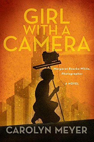Read Online Girl with a Camera: Margaret Bourke-White, Photographer: A Novel - Carolyn Meyer | ePub