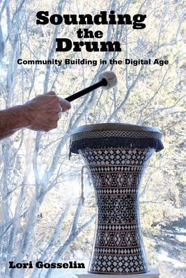 Download Sounding the Drum: Community Building in the Digital Age - Lori Gosselin | ePub