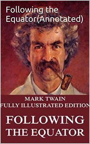 Read Online Following the Equator : Premium Edition(Annotated and Illustrated) - Mark Twain file in PDF