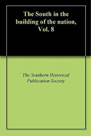 Read Online The South in the building of the nation, Vol. 8 - The Southern Historical Publication Society | ePub