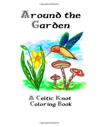 Read Online Around the Garden - A Celtic Knot Coloring Book: Volume 3 - Gregory A Baker file in PDF