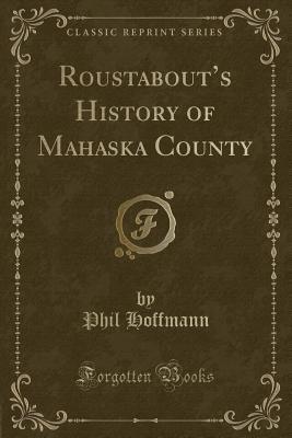 Read Online Roustabout's History of Mahaska County (Classic Reprint) - Phil Hoffmann file in ePub