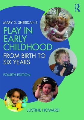 Read Online Mary D. Sheridan's Play in Early Childhood: From Birth to Six Years - Justine Howard file in PDF