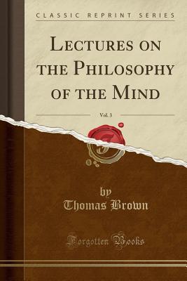 Read Online Lectures on the Philosophy of the Mind, Vol. 3 - Thomas Brown file in ePub